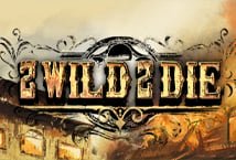 2 Wild 2 Die