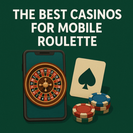 The Best Casinos For Mobile Roulette