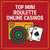 Top Mini Roulette Online Casinos