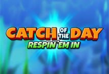 Catch Of The Day Respin Em In